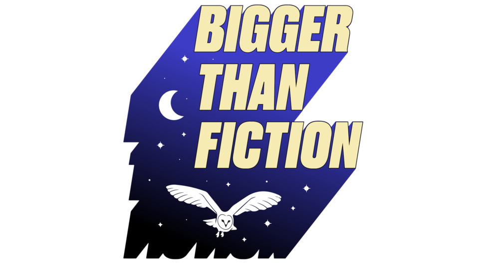 bigger-than-fiction